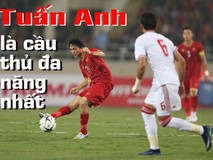 Tuấn Anh là cầu thủ xuất sắc và đa...