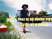 Chàng trai đi bộ xuyên Việt với ví 0...