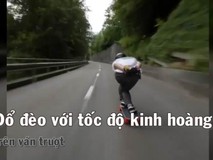 Đổ đèo với tốc độ kinh hoàng bằng ván...