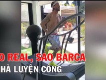 Sao Real, sao Barca ở nhà luyện công, sao...