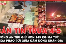 Bản tin trưa 4-5: Công an TP.HCM thu hơn 245 kg ma túy; Hỏa pháo súng thần công rơi giữa đám đông khán giả 