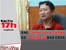 Bản tin 17h: Ông Trịnh Xuân Thanh có 3 luật sư bào chữa