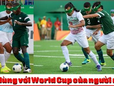 Thật khó tin khi chứng kiến World Cup của người mù