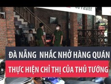 Đà Nẵng: Vất vả nhắc hàng quán thực hiện chỉ thị của Thủ tướng