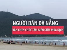 Người dân Đà Nẵng bất chấp lệnh cấm chen chúc tắm biển