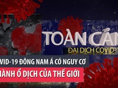 Video: Toàn cảnh tình hình đại dịch COVID-19 ngày 22-4