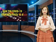 Bản tin tổng hợp COVID-19 tính đến trưa ngày 13-8