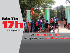 Bản tin 17h: Nghi án chồng sát hại vợ rồi tự tử