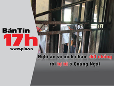 Bản tin 17h: Nghi án vợ trói chân, đốt chồng rồi tự tử