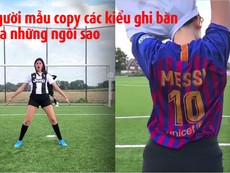 Hot girl bắt chước các kiểu ghi bàn của những siêu sao
