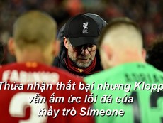 Klopp thừa nhận thua nhưng vẫn ấm ức cách chơi của Atletico