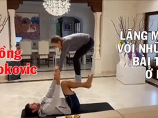 Vợ chồng Djokovic lãng mạn tập luyện thời cách ly