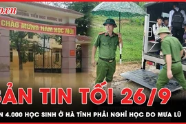 Bản tin tối 26-9: Hơn 4.000 học sinh ở Hà Tĩnh phải nghỉ học do mưa lũ 
