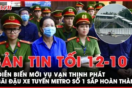 Bản tin tối 12-10: Cập nhật diễn biến mới vụ Vạn Thịnh Phát; Bãi đậu xe tuyến metro số 1 sắp hoàn thành