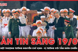 Bản tin sáng 19-9: Tiễn biệt Thượng tướng Nguyễn Chí Vịnh