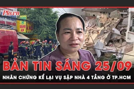 Bản tin sáng 25-9: Nhân chứng kể lại vụ sập nhà 4 tầng ở TP.HCM