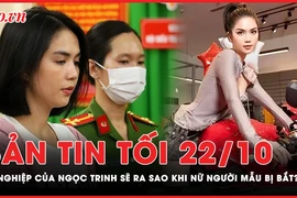 Bản tin tối 22-10: Sự nghiệp của Ngọc Trinh sẽ ra sao sau khi bị bắt?