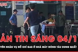 Bản tin sáng 4-11: Nguyên nhân vụ nổ khí gas ở nhà máy đóng tàu Dung Quất
