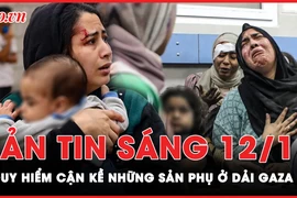 Bản tin sáng 12-11: Nguy hiểm cận kề với những sản phụ ở Dải Gaza 