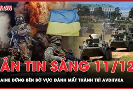 Bản tin sáng 11-12: Ukraine đứng bên bờ vực đánh mất thành trì Avdiivka vào tay Nga