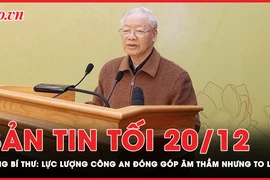 Bản tin tối 20-12: Tổng Bí thư Nguyễn Phú Trọng: Lực lượng công an đóng góp âm thầm nhưng rất to lớn