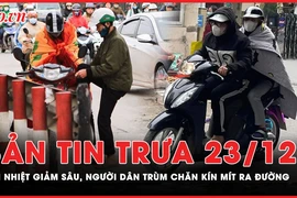 Bản tin trưa 23-12: Nền nhiệt giảm sâu, người dân miền Bắc trùm chăn ra đường dưới cái lạnh 8 độ C