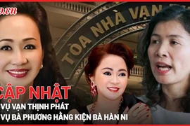 Điểm nóng tố tụng: Kết luận điều tra vụ Vạn Thịnh Phát; Cập nhật vụ bà Hằng kiện bà Hàn Ni