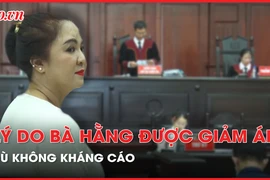 Lý do bà Nguyễn Phương Hằng được giảm án dù không kháng cáo