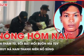 Nóng hôm nay: Đi thăm tù, rồi bắt mối buôn ma túy; Truy nã đặc biệt thanh niên nổ súng cướp tài sản