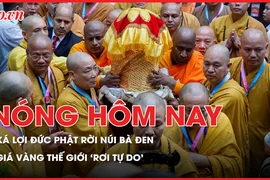 Nóng hôm nay: Cung rước xá lợi Đức Phật rời núi Bà Đen; Cập nhật giá vàng thế giới