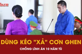 Chỉ một phút ghen tuông mù quáng, người đàn ông trả giá bằng bản án 10 năm tù