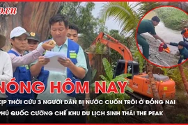 Nóng hôm nay 4-6: Kịp thời cứu 3 người dân bị nước cuốn trôi ở Đồng Nai; Phú Quốc cưỡng chế khu du lịch sinh thái The Peak