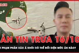 Bản tin trưa 16-10: Nghi phạm phân xác Á khôi trên sông Hồng có thể đối diện mức án nào? 
