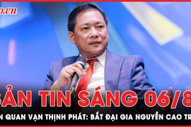 Bản tin sáng 6-8: Bắt ông Nguyễn Cao Trí vì chiếm đoạt hơn 40 triệu USD của bà Trương Mỹ Lan