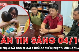 Bản tin sáng 4-10: Nghi phạm bắt cóc bé gái 3 tuổi đối diện với hình phạt nào? 