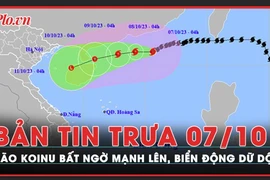 Bản tin trưa 7-10: Bão Koinu bất ngờ mạnh lên, di chuyển phức tạp