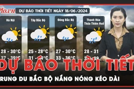 Dự báo thời tiết 18-6: Trung du Bắc Bộ nắng nóng kéo dài 