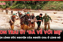Quặn lòng nỗi đau của người cha thôn Làng Nủ, con trai út 'đã về với mẹ' sau 14 ngày dưới bùn lạnh