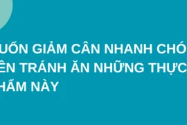 Muốn giảm cân nhanh chóng, nên tránh ăn những thực phẩm này