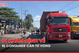 Thương tâm người phụ nữ đi khám bệnh, bị container cán tử vong