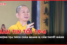 Bản tin tối 19-06: Công an cảnh báo lợi dụng 'hiện tượng Thích Minh Tuệ’; Cấm Thượng tọa Thích Chân Quang thuyết giảng
