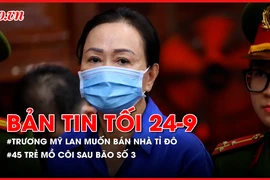Bản tin tối 24-9: Động cơ việc bà Trương Mỹ Lan muốn bán căn nhà tỉ đô; Lào Cai: 45 trẻ mồ côi sau bão số 3