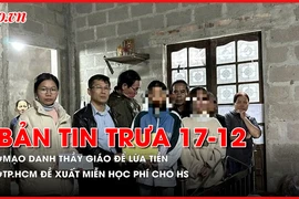 Bản tin trưa 17-12: Mạo danh thầy giáo để lừa tiền; TP.HCM đề xuất miễn học phí cho HS các cấp