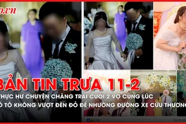 Bản tin trưa 11-2: Thực hư chuyện chàng trai cưới 2 vợ cùng lúc; Xôn xao 2 clip ô tô không vượt đèn đỏ để nhường đường xe cứu thương