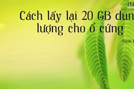 Mẹo lấy lại 20 GB dung lượng trống cho ổ cứng