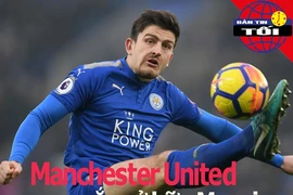 MU sắp sở hữu Maguire; Chelsea thắng giòn giã thời Lampard