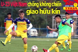 U-23 Việt Nam luyện không chiến, giao hữu kín với Bahrain