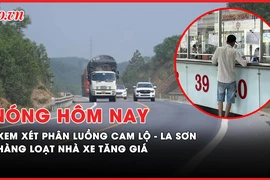 Nóng hôm nay: Xem xét lại phân luồng cao tốc Cam Lộ - La Sơn; Hàng loạt nhà xe tăng giá dịp lễ