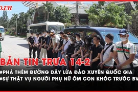 Bản tin trưa 14-02: Phá thêm đường dây lừa đảo xuyên quốc gia; Sự thật vụ người phụ nữ ôm con khóc trước bệnh viện