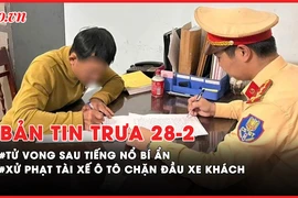 Bản tin trưa 28-2: Tử vong trong nhà vệ sinh sau tiếng nổ bí ẩn; Lập biên bản tài xế ô tô chặn đầu xe khách